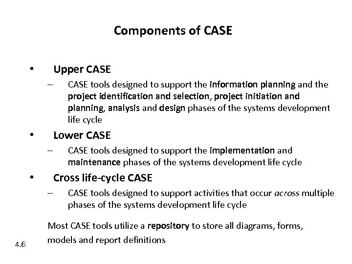 Components of CASE Upper CASE • – Lower CASE • – CASE tools designed