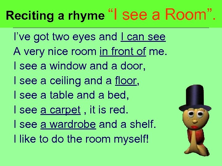 Reciting a rhyme “I see a Room”. I’ve got two eyes and I can