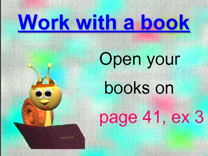Work with a book Open your books on page 41, ex 3 