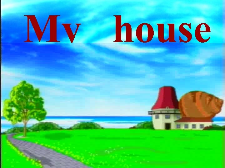 My house 
