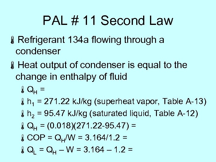 PAL # 11 Second Law áRefrigerant 134 a flowing through a condenser áHeat output