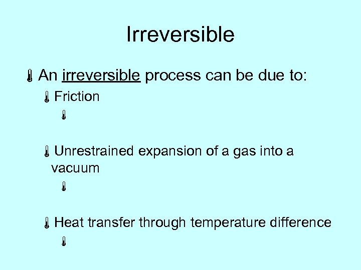 Irreversible áAn irreversible process can be due to: áFriction á áUnrestrained expansion of a