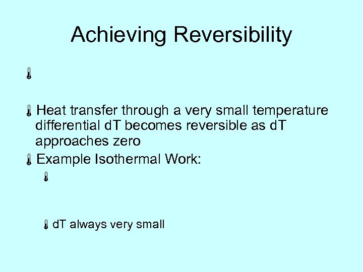 Achieving Reversibility á áHeat transfer through a very small temperature differential d. T becomes