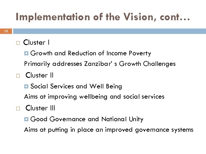 Implementation of the Vision, cont… 12 Cluster I Growth and Reduction of Income Poverty