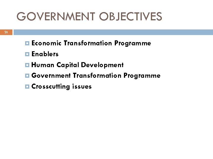 GOVERNMENT OBJECTIVES 31 Economic Transformation Programme Enablers Human Capital Development Government Transformation Programme Crosscutting