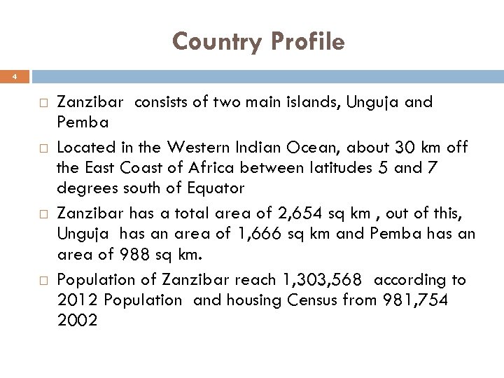 Country Profile 4 Zanzibar consists of two main islands, Unguja and Pemba Located in