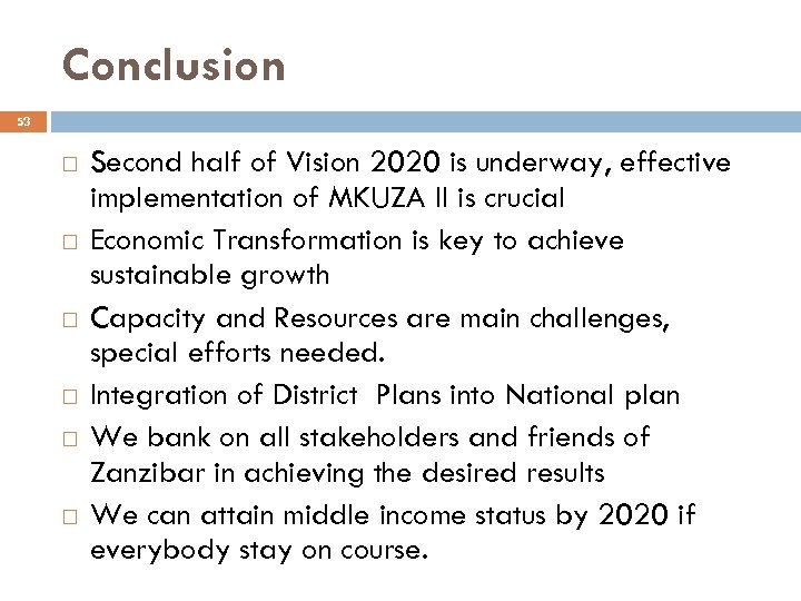 Conclusion 53 Second half of Vision 2020 is underway, effective implementation of MKUZA II