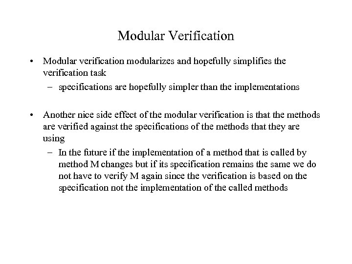 Modular Verification • Modular verification modularizes and hopefully simplifies the verification task – specifications