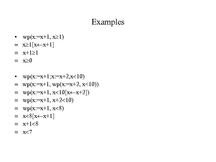 Examples • wp(x: =x+1, x 1) x 1[x x+1] x+1 1 x 0 •