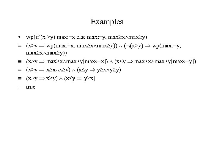 Examples • wp(if (x >y) max: =x else max: =y, max x max y)