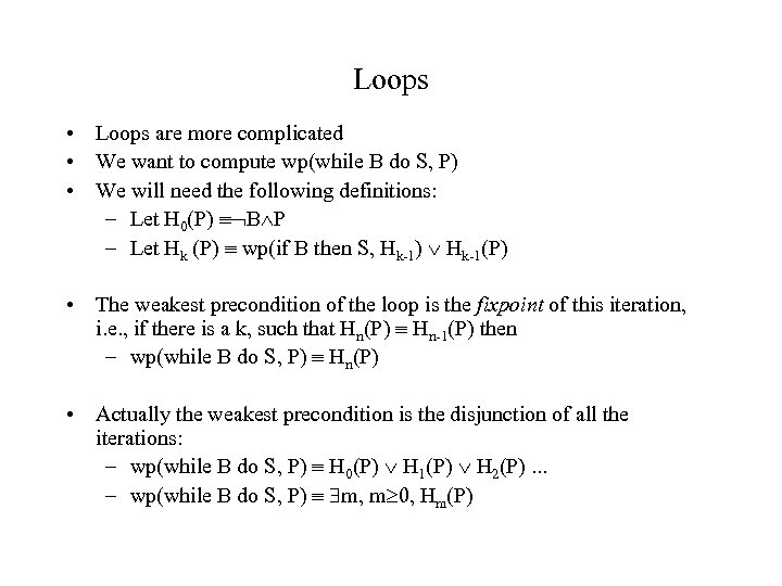 Loops • Loops are more complicated • We want to compute wp(while B do