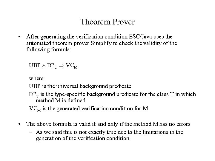 Theorem Prover • After generating the verification condition ESC/Java uses the automated theorem prover