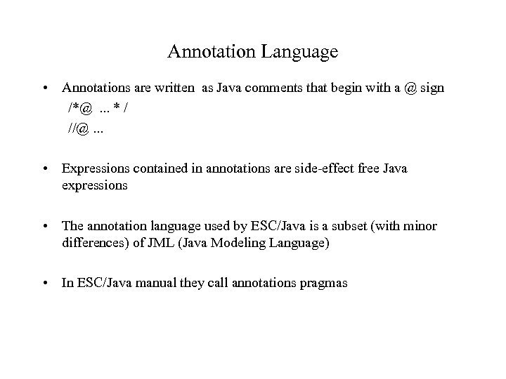 Annotation Language • Annotations are written as Java comments that begin with a @