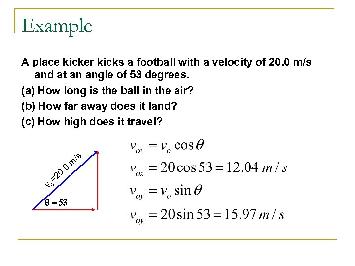 Example A place kicker kicks a football with a velocity of 20. 0 m/s