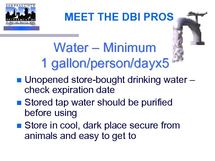 MEET THE DBI PROS Water – Minimum 1 gallon/person/dayx 5 Unopened store-bought drinking water