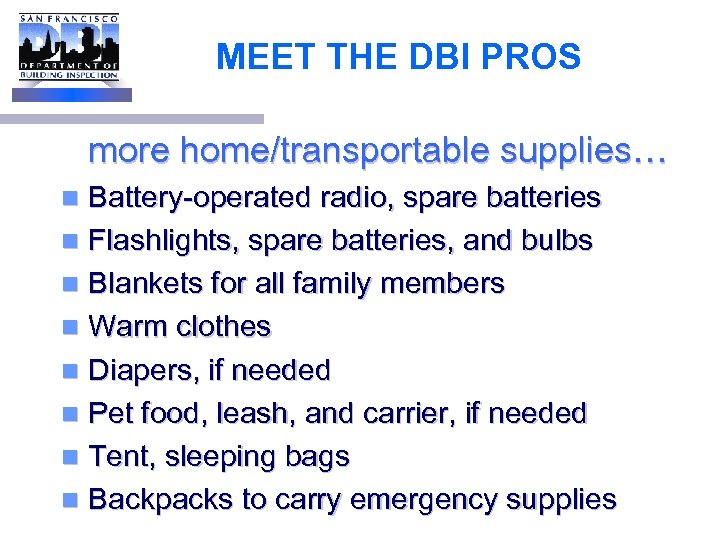 MEET THE DBI PROS more home/transportable supplies… Battery-operated radio, spare batteries n Flashlights, spare