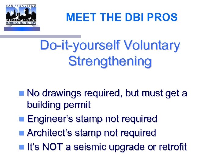 MEET THE DBI PROS Do-it-yourself Voluntary Strengthening n No drawings required, but must get