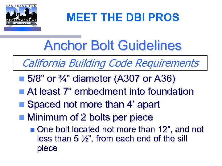 MEET THE DBI PROS Anchor Bolt Guidelines California Building Code Requirements n 5/8” or