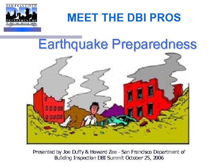 MEET THE DBI PROS Earthquake Preparedness Presented by Joe Duffy & Howard Zee -