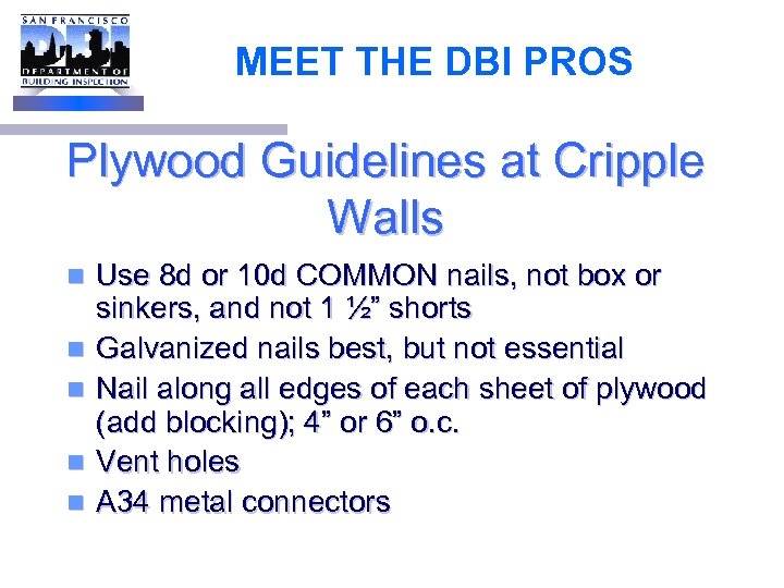 MEET THE DBI PROS Plywood Guidelines at Cripple Walls n n n Use 8