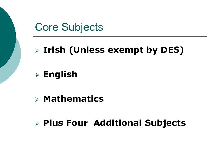 Core Subjects Ø Irish (Unless exempt by DES) Ø English Ø Mathematics Ø Plus