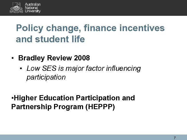 Policy change, finance incentives and student life • Bradley Review 2008 • Low SES