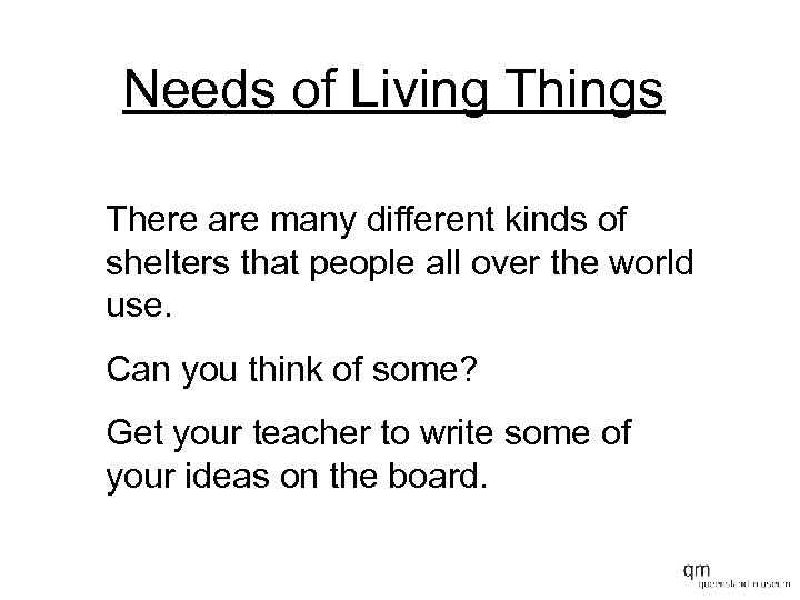 Needs of Living Things There are many different kinds of shelters that people all