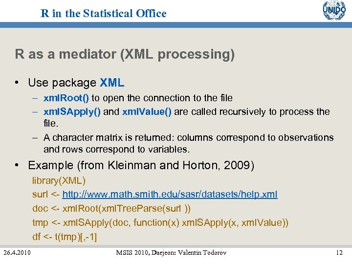 R in the Statistical Office R as a mediator (XML processing) • Use package