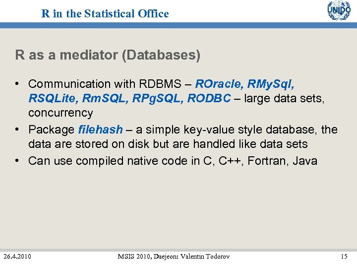 R in the Statistical Office R as a mediator (Databases) • Communication with RDBMS
