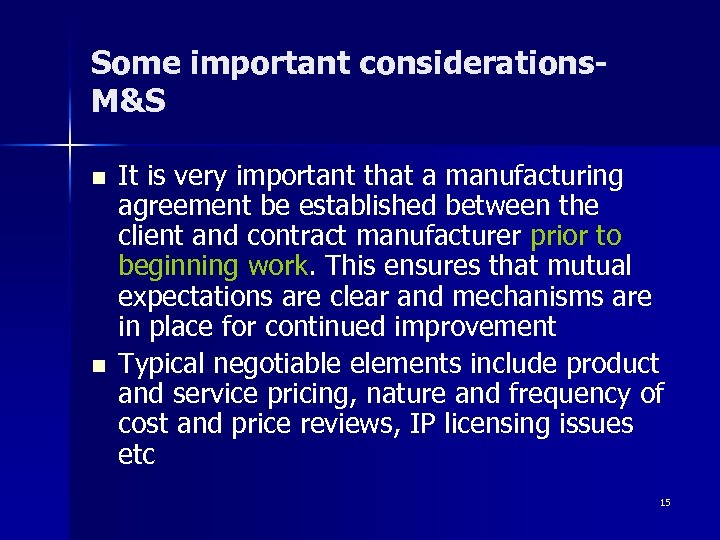 Some important considerations. M&S n n It is very important that a manufacturing agreement