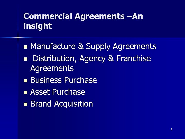 Commercial Agreements –An insight Manufacture & Supply Agreements n Distribution, Agency & Franchise Agreements