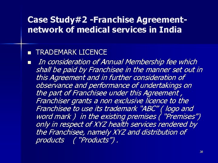 Case Study#2 -Franchise Agreement- network of medical services in India n n TRADEMARK LICENCE