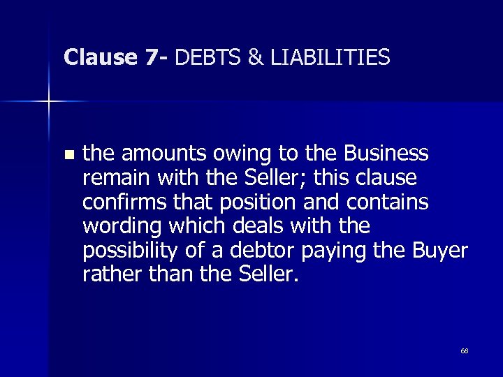 Clause 7 - DEBTS & LIABILITIES n the amounts owing to the Business remain