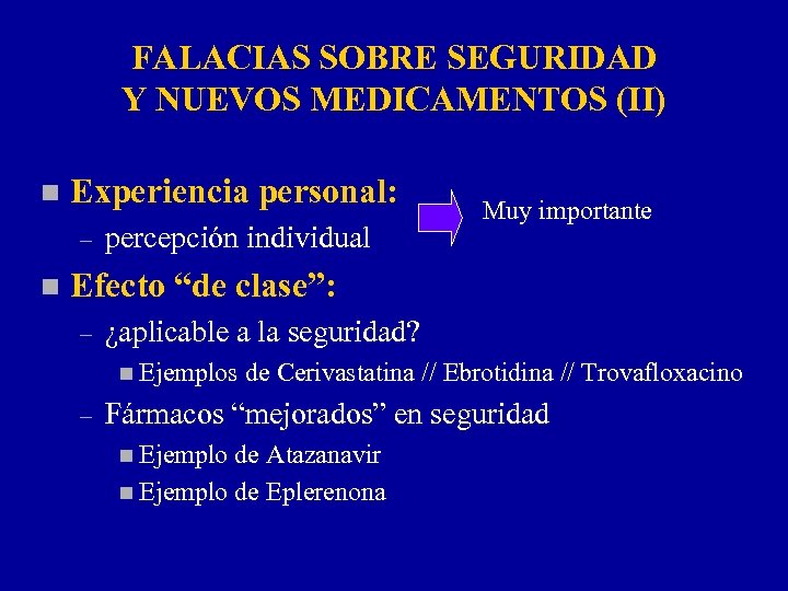 FALACIAS SOBRE SEGURIDAD Y NUEVOS MEDICAMENTOS (II) n Experiencia personal: – n percepción individual