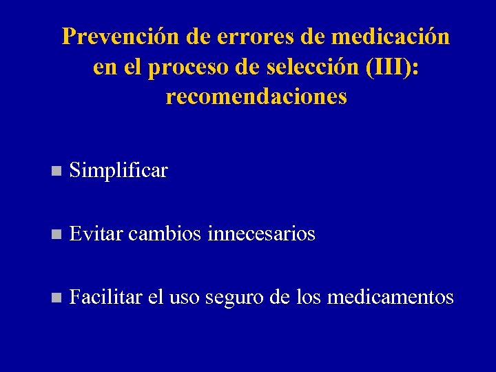 Prevención de errores de medicación en el proceso de selección (III): recomendaciones n Simplificar