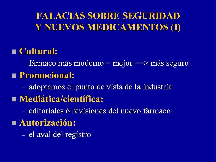 FALACIAS SOBRE SEGURIDAD Y NUEVOS MEDICAMENTOS (I) n Cultural: – n Promocional: – n