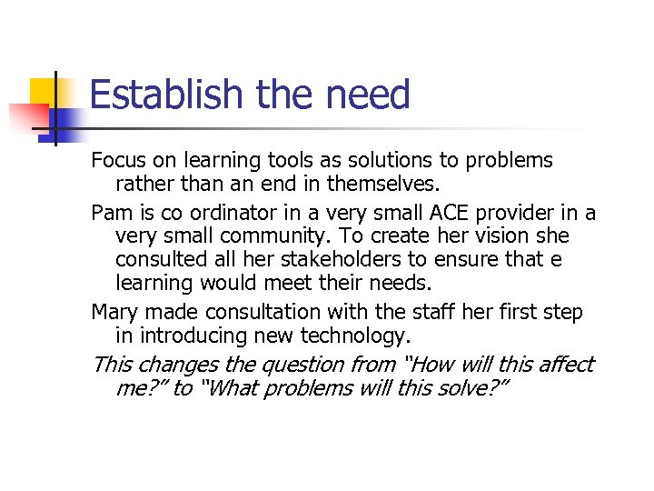 Establish the need Focus on learning tools as solutions to problems rather than an