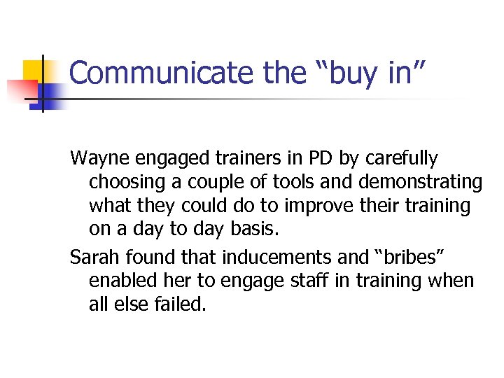 Communicate the “buy in” Wayne engaged trainers in PD by carefully choosing a couple