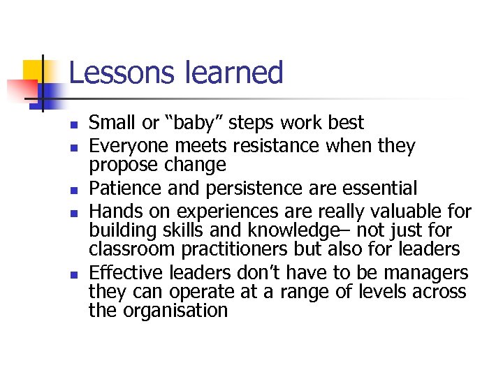 Lessons learned n n n Small or “baby” steps work best Everyone meets resistance