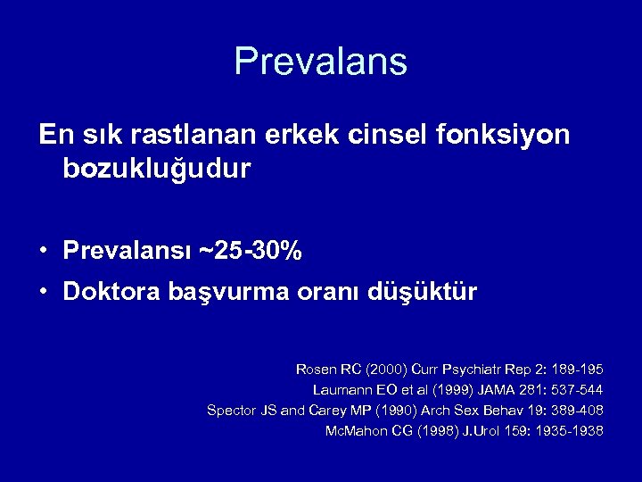 Prevalans En sık rastlanan erkek cinsel fonksiyon bozukluğudur • Prevalansı ~25 -30% • Doktora