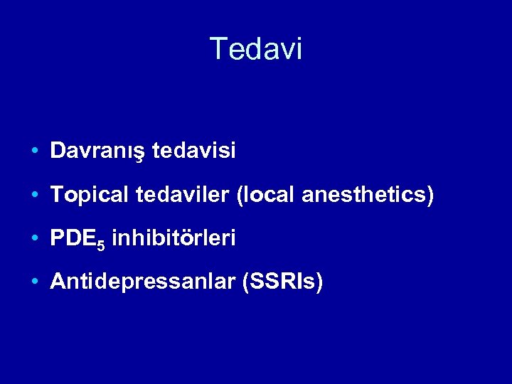 Tedavi • Davranış tedavisi • Topical tedaviler (local anesthetics) • PDE 5 inhibitörleri •