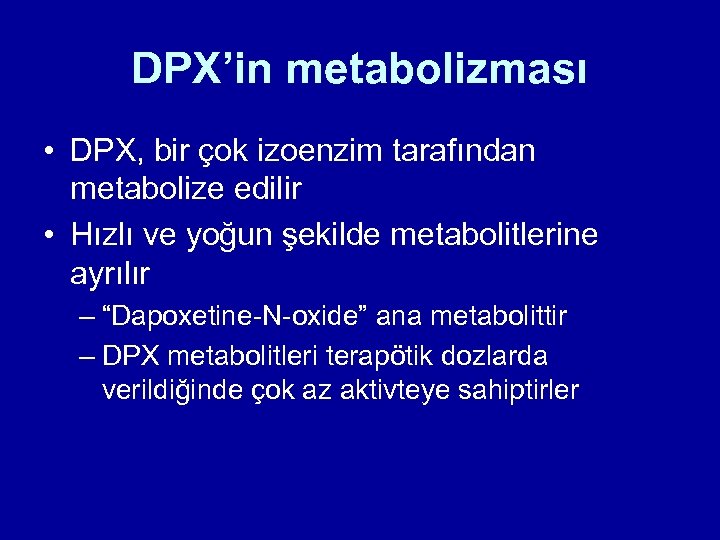 DPX’in metabolizması • DPX, bir çok izoenzim tarafından metabolize edilir • Hızlı ve yoğun