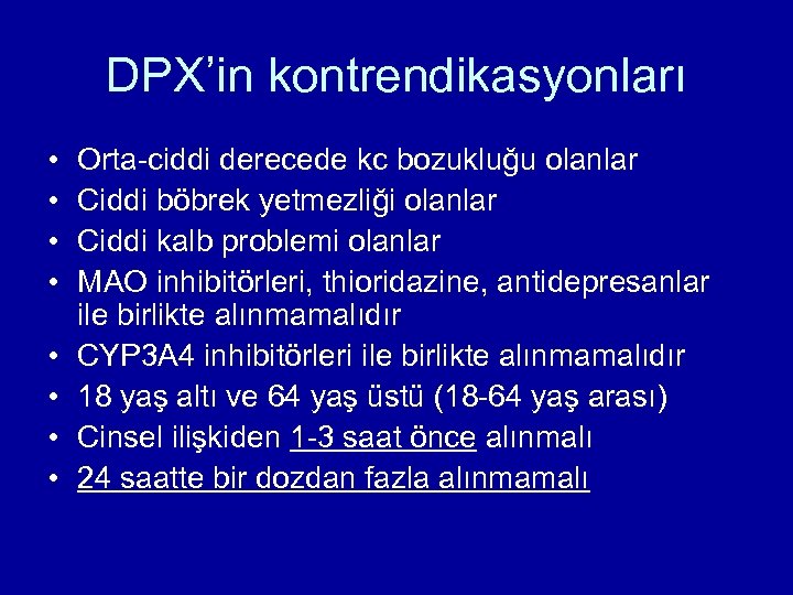 DPX’in kontrendikasyonları • • Orta-ciddi derecede kc bozukluğu olanlar Ciddi böbrek yetmezliği olanlar Ciddi