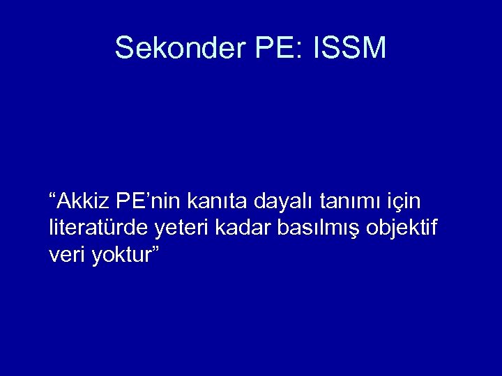 Sekonder PE: ISSM “Akkiz PE’nin kanıta dayalı tanımı için literatürde yeteri kadar basılmış objektif
