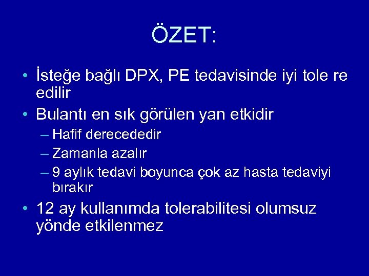 ÖZET: • İsteğe bağlı DPX, PE tedavisinde iyi tole re edilir • Bulantı en