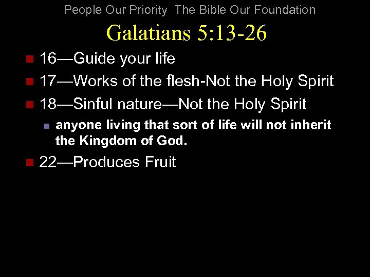 People Our Priority The Bible Our Foundation Galatians 5: 13 -26 16—Guide your life