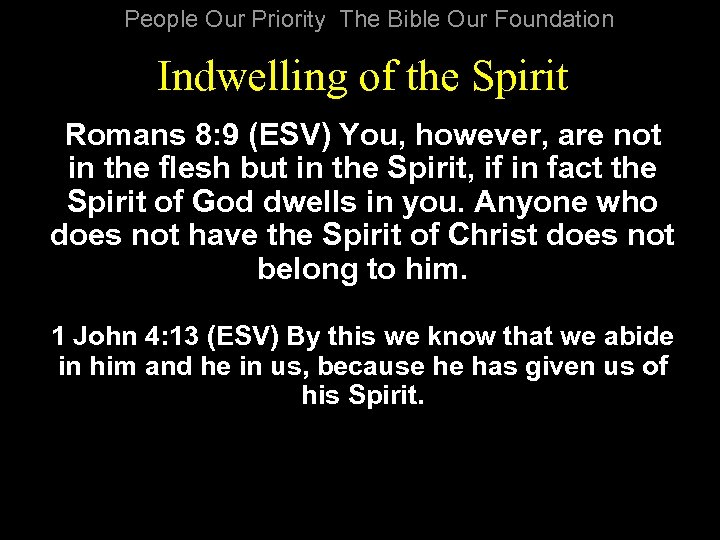 People Our Priority The Bible Our Foundation Indwelling of the Spirit Romans 8: 9