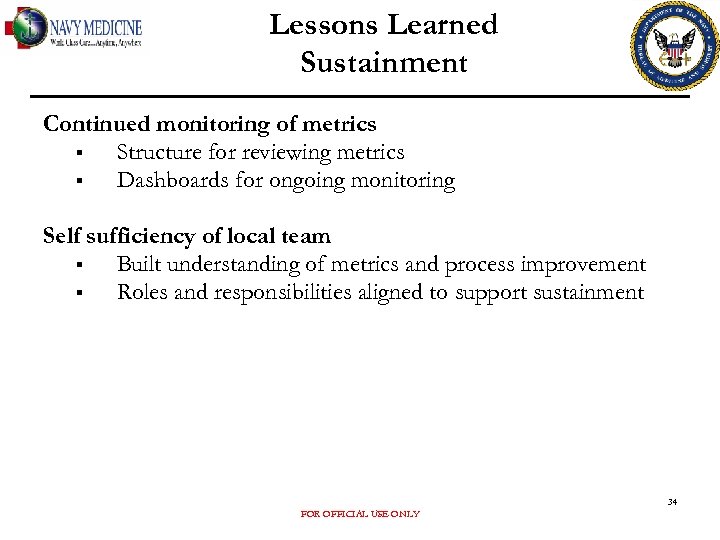 Lessons Learned Sustainment Continued monitoring of metrics § Structure for reviewing metrics § Dashboards