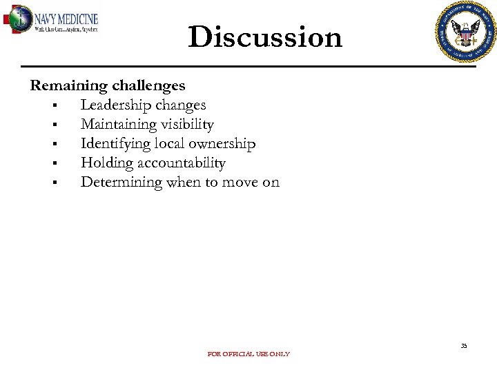 Discussion Remaining challenges § Leadership changes § Maintaining visibility § Identifying local ownership §