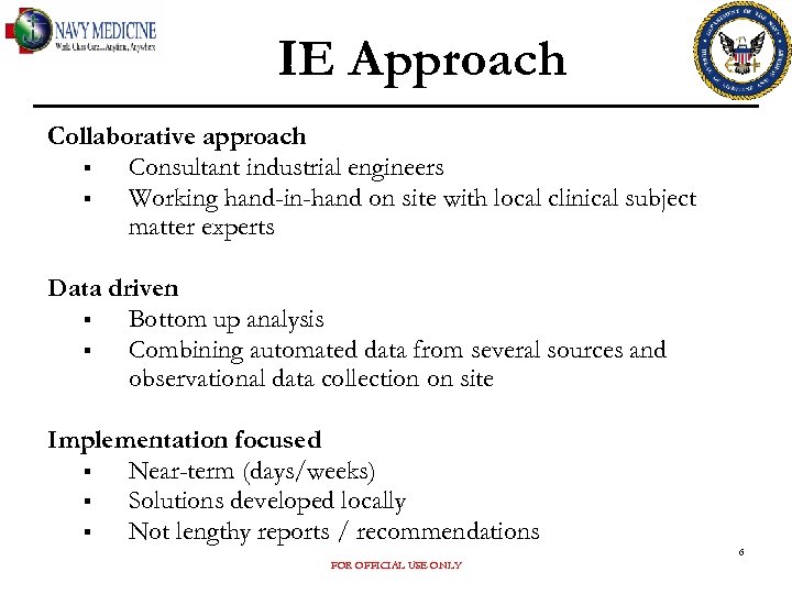IE Approach Collaborative approach § Consultant industrial engineers § Working hand-in-hand on site with